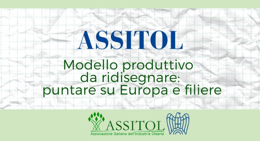 ASSITOL. Modello produttivo da ridisegnare: puntare su Europa e filiere
