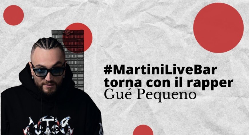 #MartiniLiveBar torna con il rapper Gué Pequeno