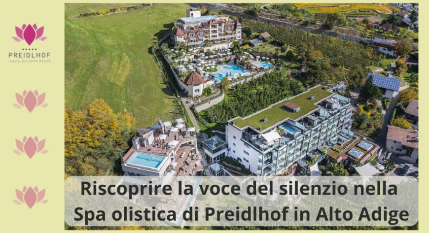 Riscoprire la voce del silenzio nella Spa olistica di Preidlhof in Alto Adige