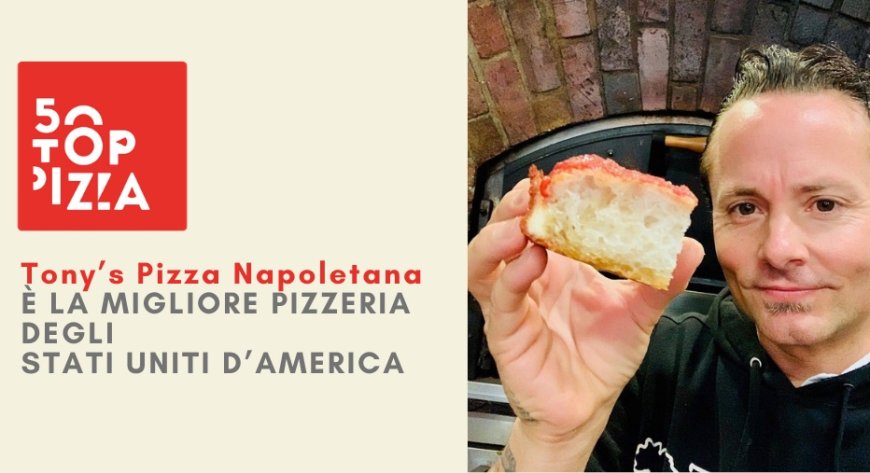 50 Top Pizza 2021: Tony’s Pizza Napoletana è la Migliore Pizzeria degli Stati Uniti d’America