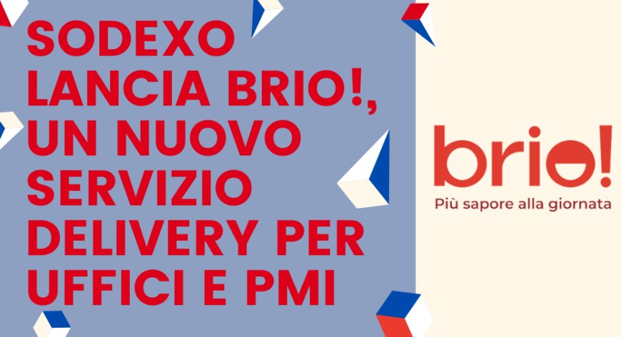 Sodexo lancia Brio!, un nuovo servizio delivery per uffici e PMI
