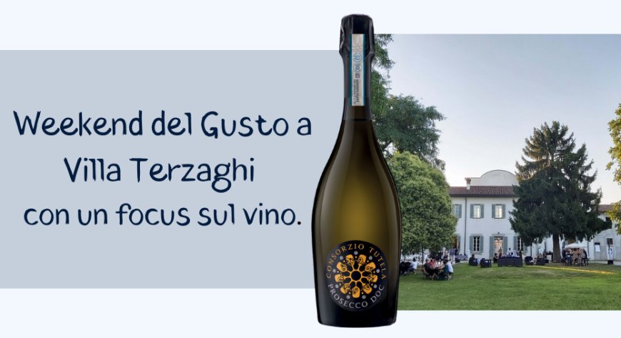 Weekend del Gusto a Villa Terzaghi con un focus sul vino