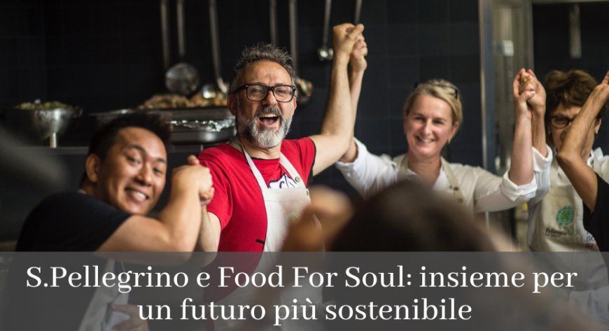 S.Pellegrino e Food For Soul: insieme per un futuro più sostenibile