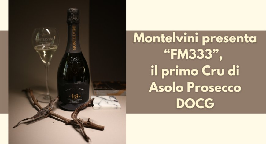 Montelvini presenta “FM333”, il primo Cru di Asolo Prosecco DOCG