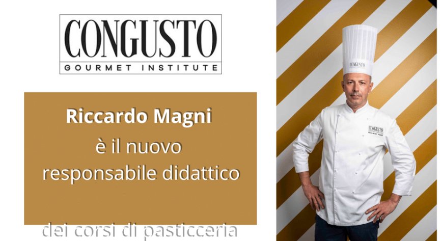 Riccardo Magni nuovo responsabile didattico di Congusto Gourmet Institute