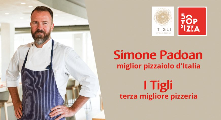 Simone Padoan è il miglior pizzaiolo d'Italia. La pizzeria I Tigli al terzo posto