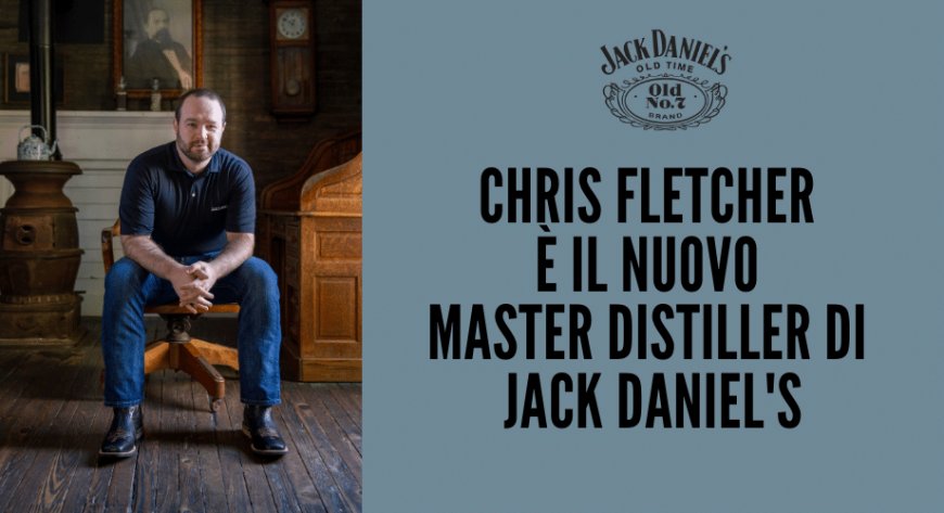 Chris Fletcher è il nuovo Master Distiller di Jack Daniel's