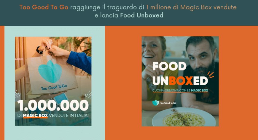 Too Good To Go raggiunge il traguardo di 1 milione di Magic Box vendute e lancia Food Unboxed