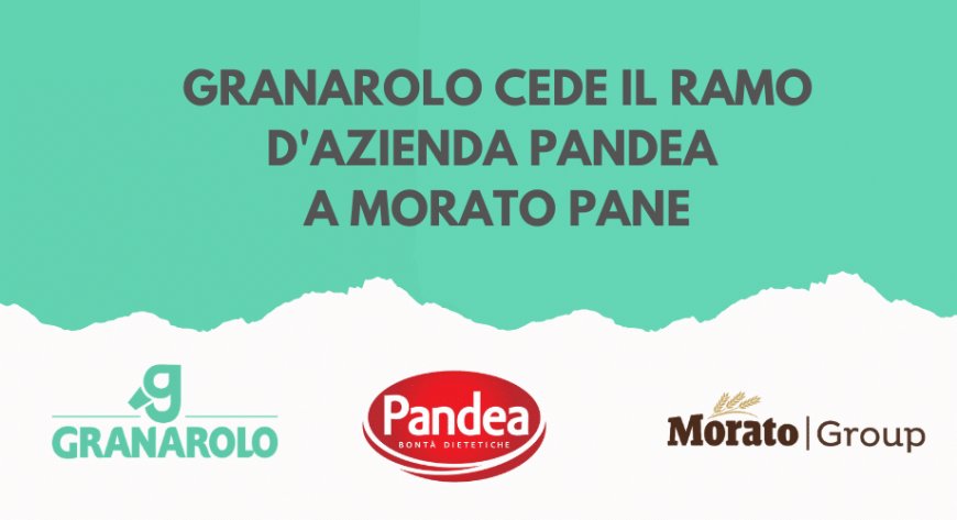 Granarolo cede il ramo d'azienda Pandea a Morato Pane