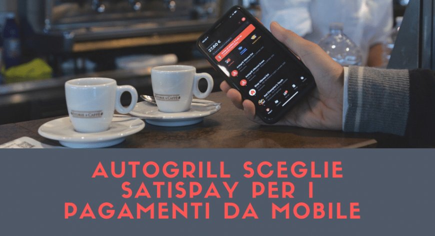 Autogrill sceglie Satispay per i pagamenti da mobile