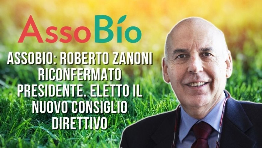 AssoBio: Roberto Zanoni riconfermato Presidente. Eletto il nuovo consiglio direttivo