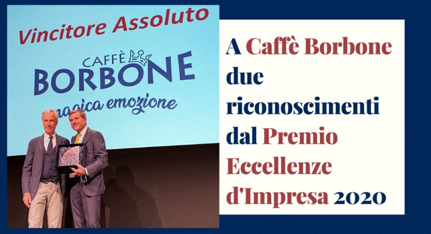 A Caffè Borbone due riconoscimenti dal Premio Eccellenze d'Impresa 2020