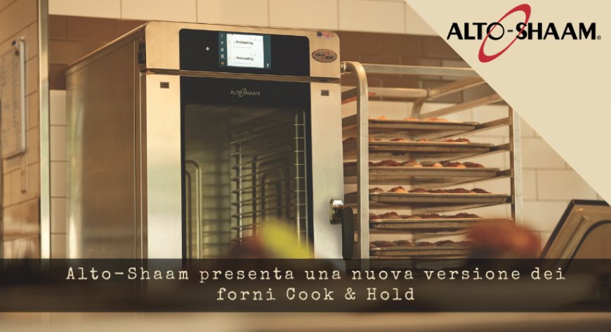 Alto-Shaam presenta una nuova versione dei forni Cook & Hold