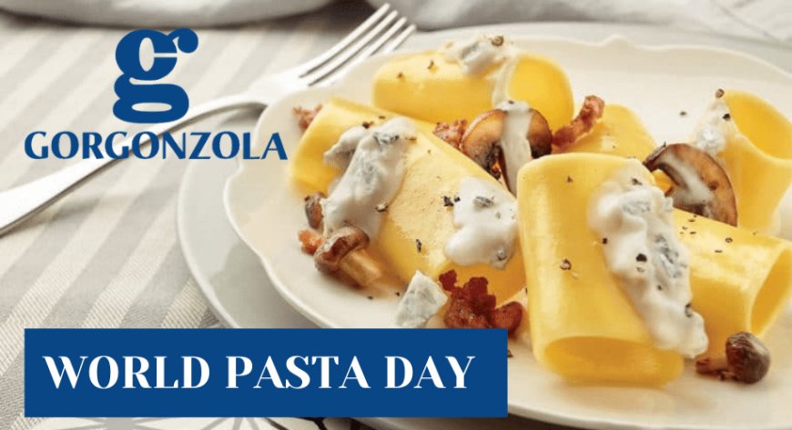 Gorgonzola celebra il World Pasta Day con gustose ricette