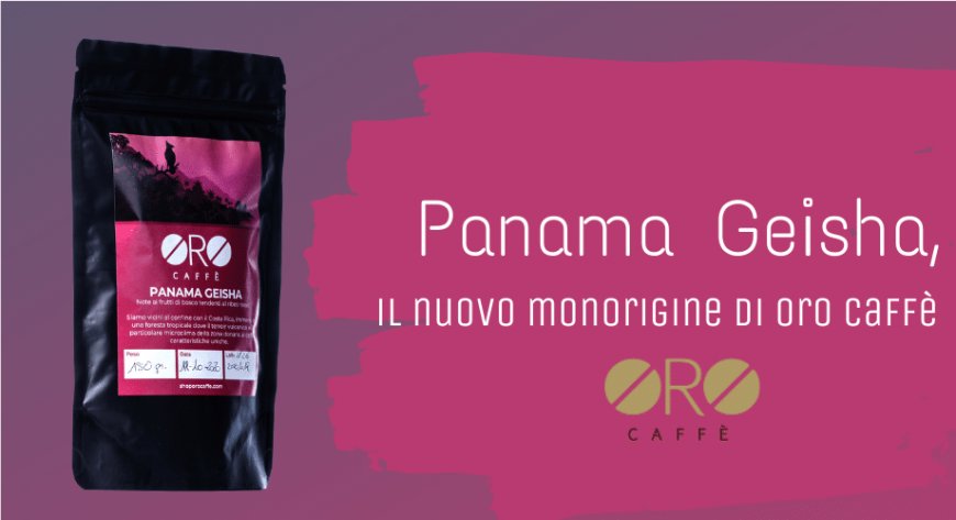 Panama Geisha, il nuovo monorigine di Oro Caffè