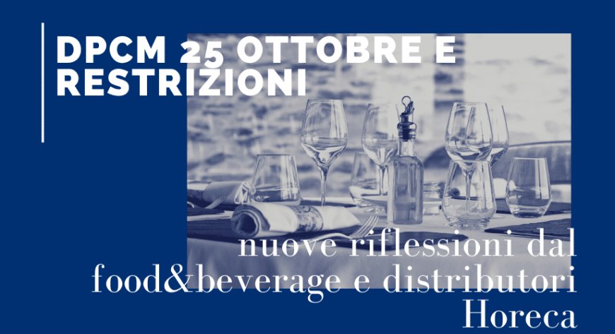 DPCM 25 ottobre e restrizioni: nuove riflessioni dal food&beverage e distributori Horeca