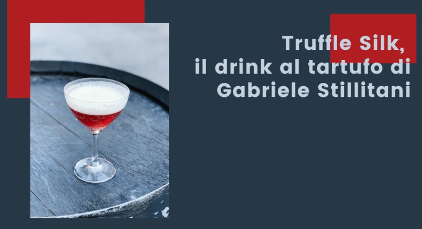 Truffle Silk, il drink al tartufo di Gabriele Stillitani