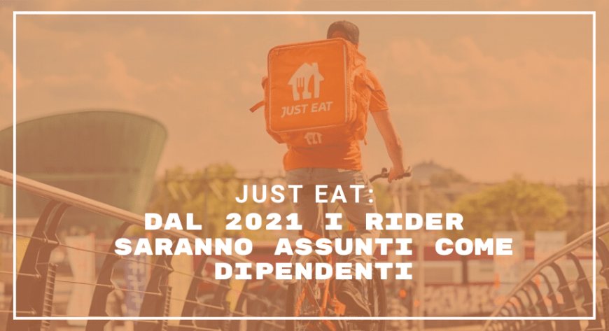 Just Eat: dal 2021 i rider saranno assunti come dipendenti