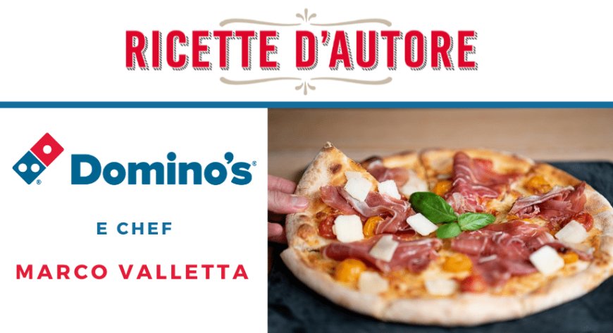 Domino's Pizza lancia le ricette d'autore con IGP e DOP italiane