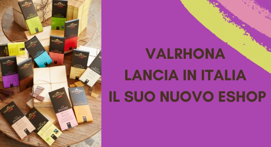 Valrhona lancia in Italia il suo nuovo eShop