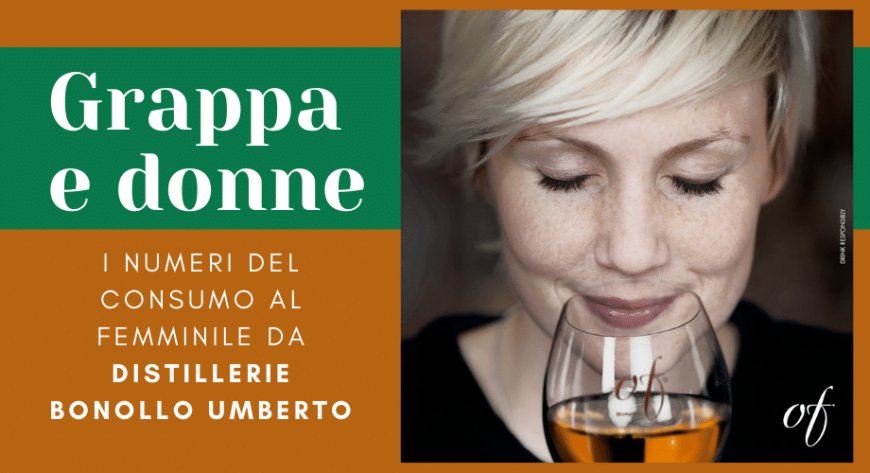 Grappa e donne: i numeri del consumo al femminile da Distillerie Bonollo Umberto