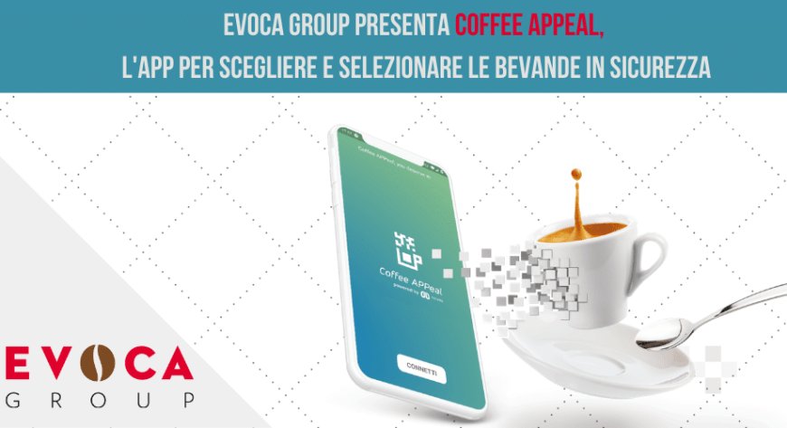 EVOCA Group presenta Coffee APPeal, l'app per scegliere e selezionare le bevande in sicurezza