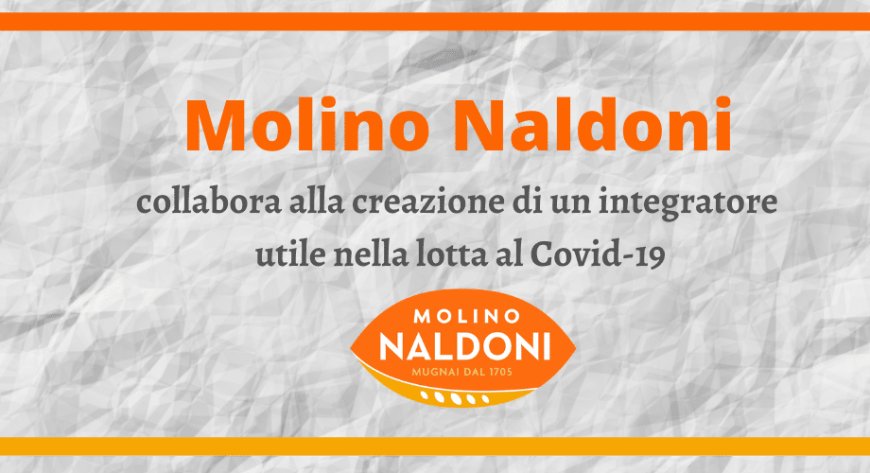 Molino Naldoni collabora alla creazione di un integratore utile nella lotta al Covid-19