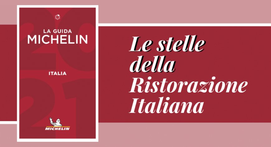 Guida Michelin Italia 2021: tutte le stelle della Ristorazione Italiana