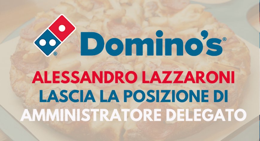 Domino's Pizza Italia: cambio al vertice