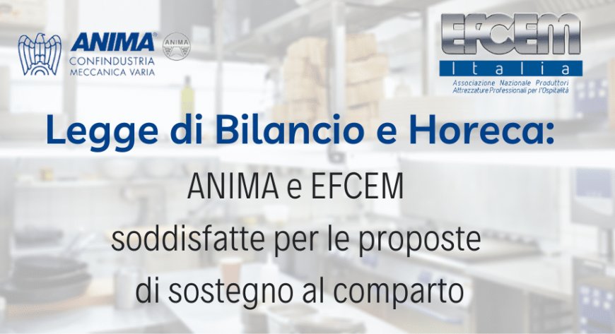 Legge di Bilancio e Horeca: ANIMA e EFCEM soddisfatte per le proposte di sostegno al comparto