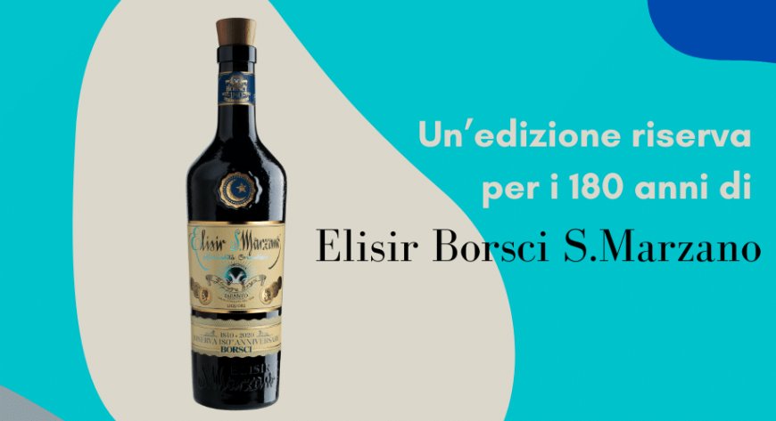 Un'edizione riserva per i 180 anni di Elisir Borsci S.Marzano