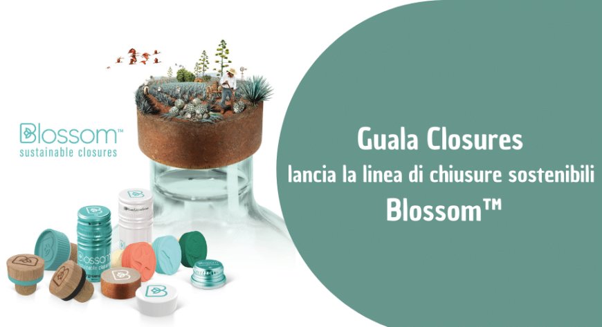 Guala Closures lancia la linea di chiusure sostenibili Blossom&#x2122;