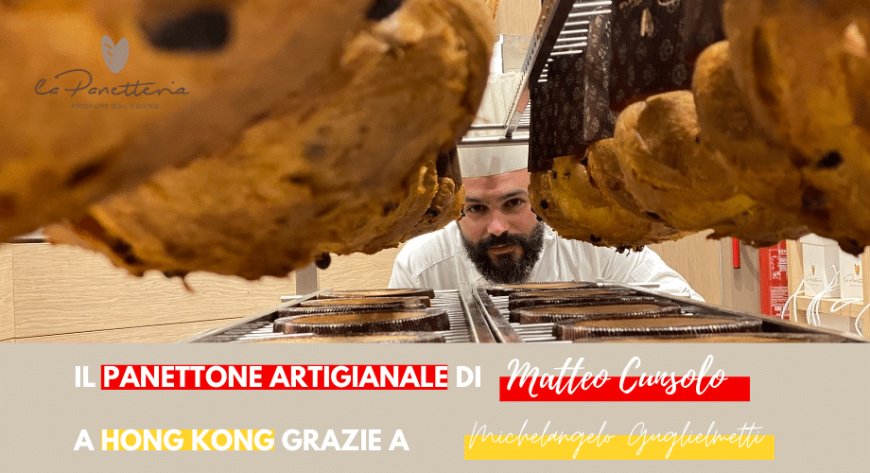 Il panettone artigianale di Matteo Cunsolo arriva a Hong Kong grazie a Michelangelo Guglielmetti
