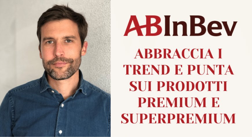 AB InBev punta sui prodotti premium e superpremium. Fatturato in crescita