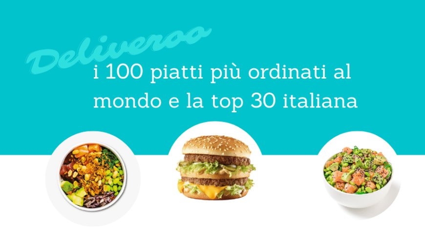 Deliveroo svela la classifica dei piatti più popolari, secondo l'app di delivery