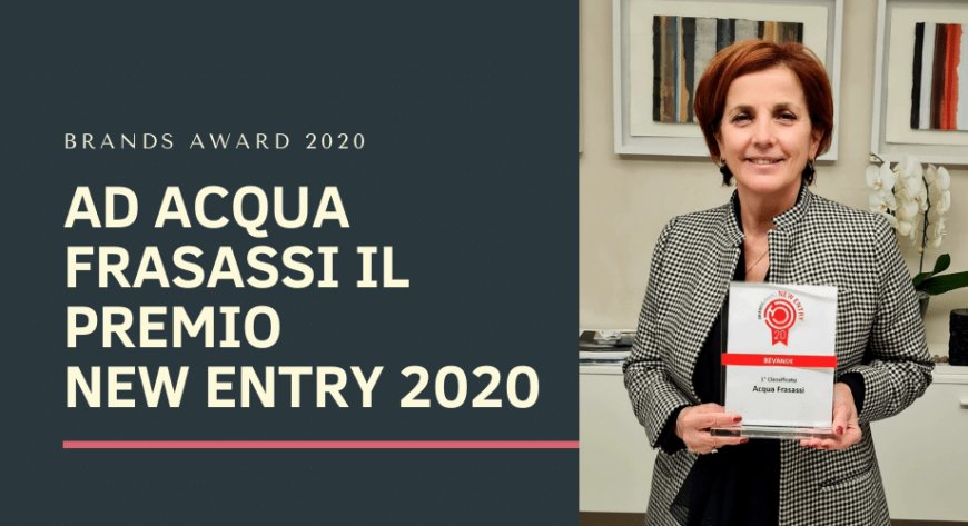 Brands Award 2020: ad Acqua Frasassi il Premio New Entry 2020