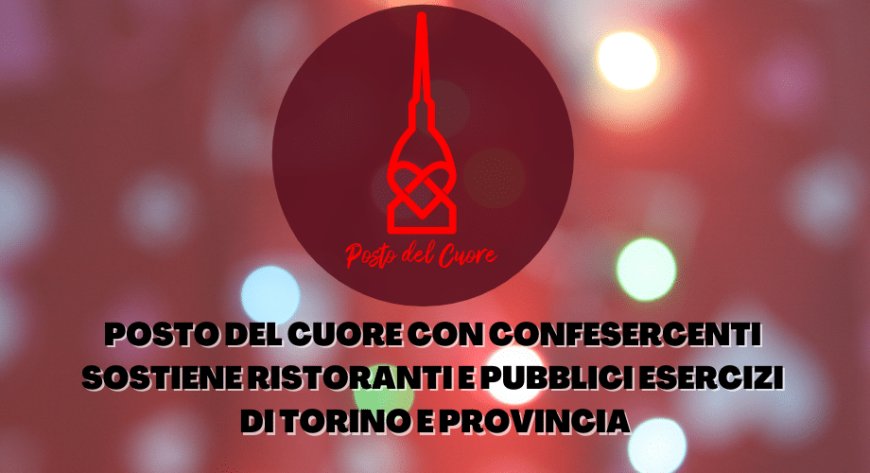 Posto del Cuore con Confesercenti sostiene ristoranti e pubblici esercizi di Torino e provincia