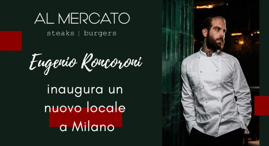 Al Mercato Steaks & Burgers annuncia la nuova apertura a Milano