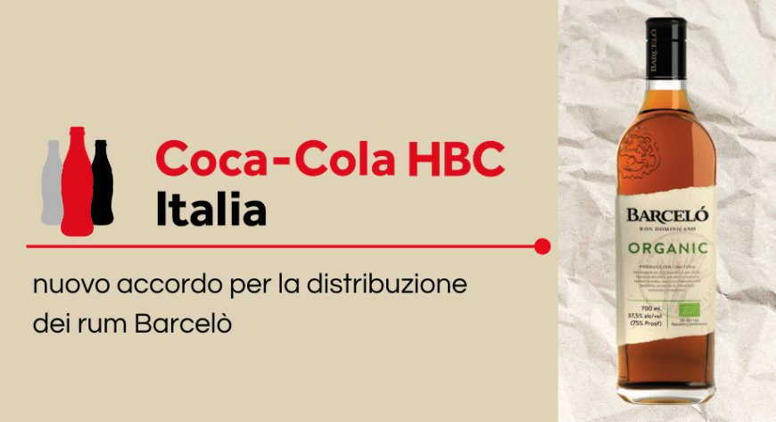 Coca-Cola HBC Italia: nuovo accordo per la distribuzione dei rum Barcelò