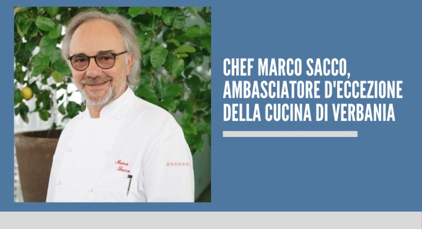 Chef Marco Sacco, Ambasciatore d'eccezione della cucina di Verbania