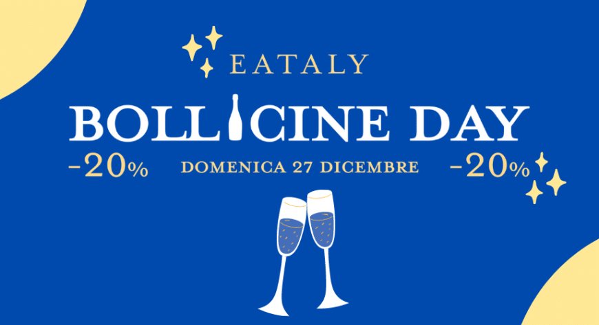 Da Eataly il 27 dicembre è il "Bollicine Day"