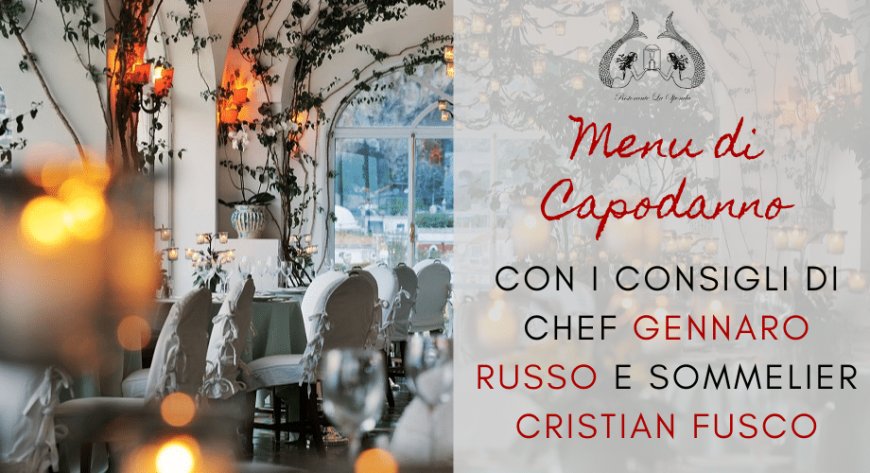 Il menu del Capodanno napoletano secondo Chef Gennaro Russo e sommelier Cristian Fusco
