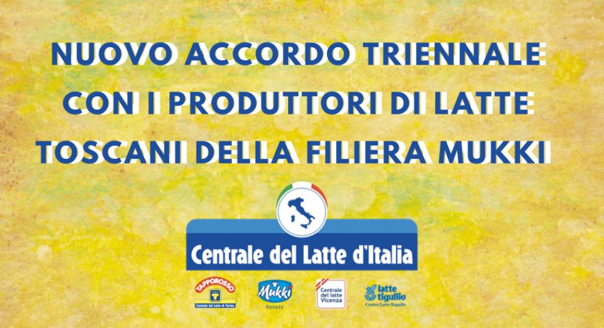Centrale del Latte d'Italia firma l'accordo triennale 2021-2023 con i produttori di latte toscani della Filiera MUKKI