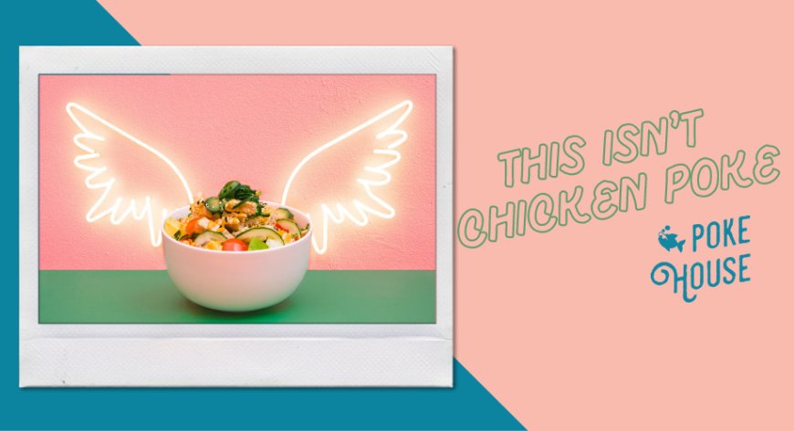 THIS isn’t Chicken Poke: entra nel menu invernale di Poke House la prima bowl a base di pollo vegetale