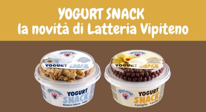 Latteria Vipiteno lancia i nuovi Yogurt Snack
