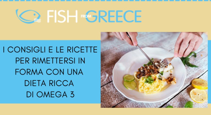 Da Fish From Greece i consigli per rimettersi in forma con una dieta ricca di omega 3
