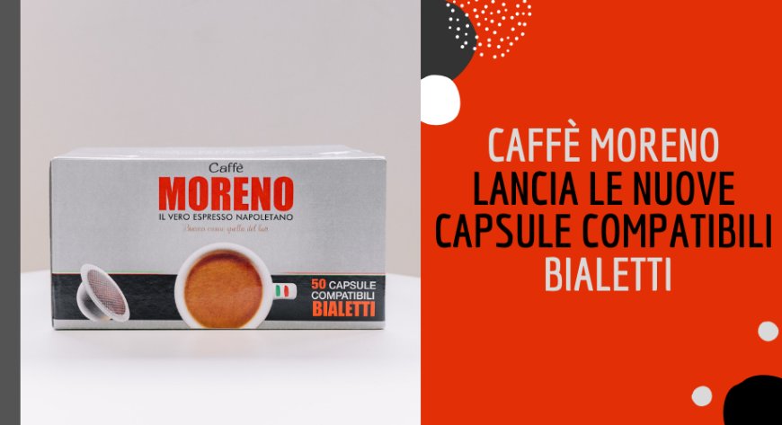 Caffè Moreno lancia le nuove capsule compatibili Bialetti
