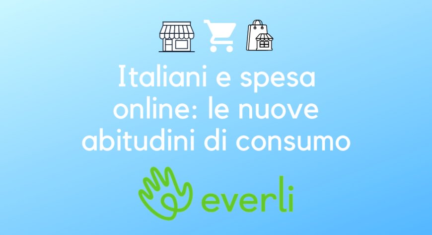 Italiani e spesa online: il secondo Report Annuale di Everli 2020