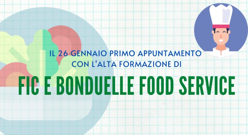 Il 26 gennaio primo appuntamento con l'alta formazione di FIC e Bonduelle Food Service