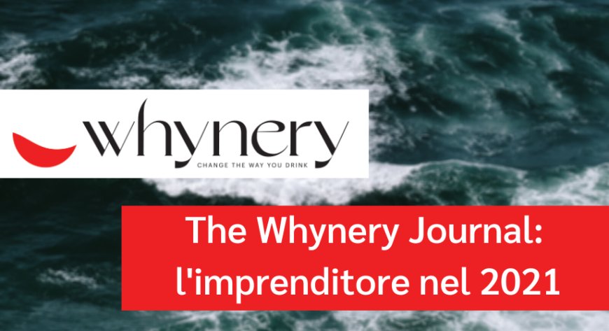 The Whynery Journal: l'imprenditore nel 2021